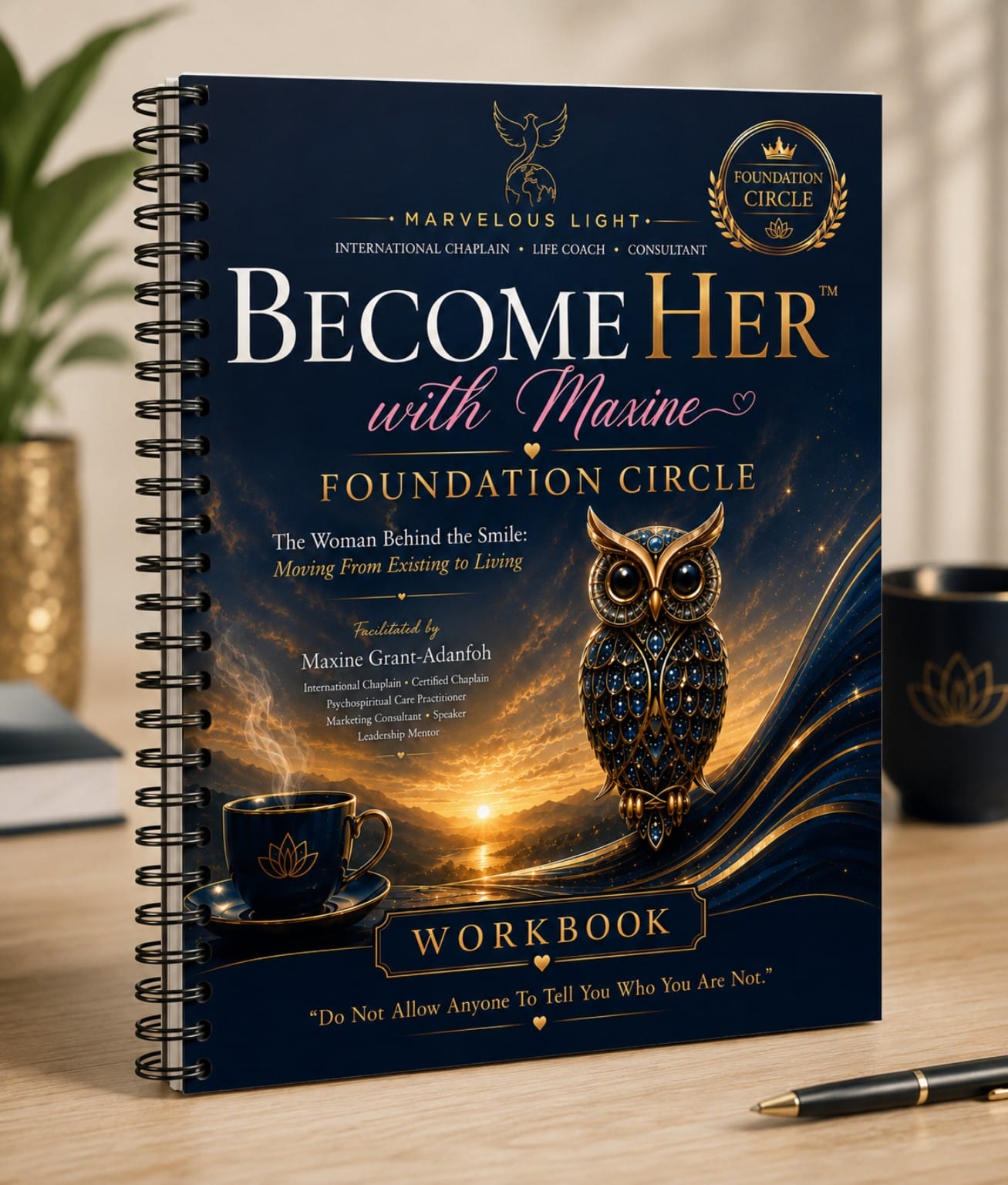 The Become Her™ with Maxine Foundation Circle workbook: a navy spiral-bound cover with Marvelous Light and Foundation Circle branding, an ornate jewelled owl, a golden sunrise horizon, a lotus tea cup, and the quote 'Do Not Allow Anyone To Tell You Who You Are Not.'